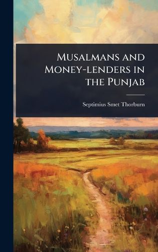 Cover image for Musalmans and Money-lenders in the Punjab