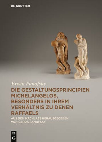 Cover image for Die Gestaltungsprincipien Michelangelos, besonders in ihrem Verhaltnis zu denen Raffaels: Aus dem Nachlass