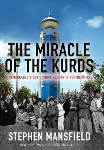 Cover image for THE MIRACLE OF THE KURDS: A Remarkable Story of Hope Reborn in Northern Iraq