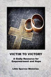 Cover image for Victim to Victory: A Godly Resource for Empowerment and Hope