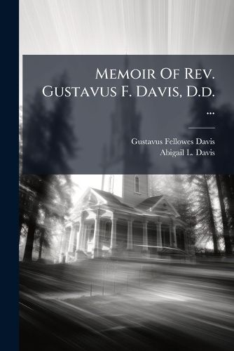 Cover image for Memoir Of Rev. Gustavus F. Davis, D.d. ...