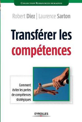 Cover image for Transferer les competences: Comment eviter les pertes de competences strategiques