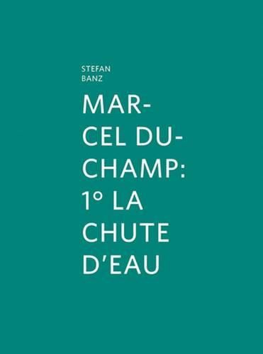 Marcel Duchamp: 1 La Chute D'eau