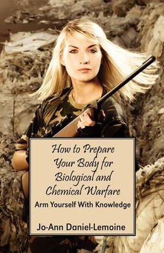 Cover image for How to Prepare Your Body for Biological and Chemical Warfare: Arm Yourself with Knowledge