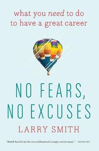 Cover image for No Fears, No Excuses: What You Need to Do to Have a Great Career