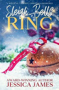 Cover image for Sleigh Bells Ring: A Magical Cowboy Christmas Romance
