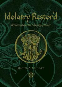 Cover image for Idolatry Restor'd: Witchcraft and the Imaging of Power