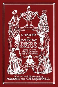 Cover image for A History of Everyday Things in England, Volume II, 1500-1799 (Color Edition) (Yesterday's Classics)