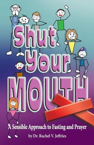 Cover image for Shut Your Mouth: A Sensible Approach to Fasting and Prayer