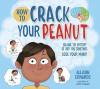 Cover image for How to Crack Your Peanut: Solving the Mystery of Why You Sometimes Lose Your Mind