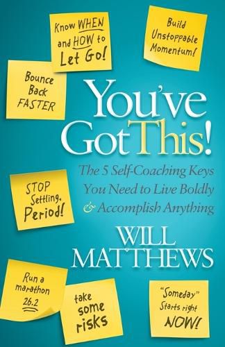 Cover image for You've Got This: The 5 Self-Coaching Keys You Need to Live Boldly and Accomplish Anything