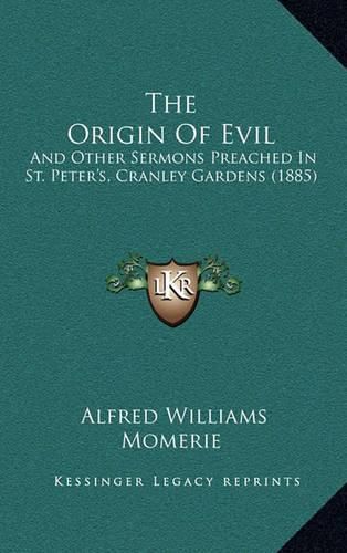 The Origin of Evil: And Other Sermons Preached in St. Peter's, Cranley Gardens (1885)