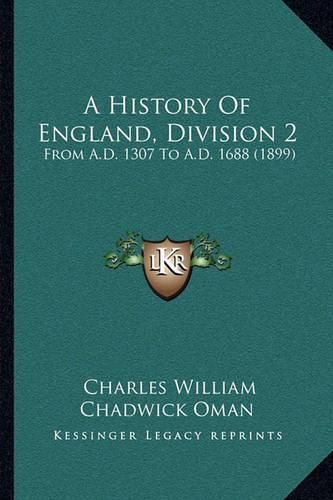 A History of England, Division 2: From A.D. 1307 to A.D. 1688 (1899)