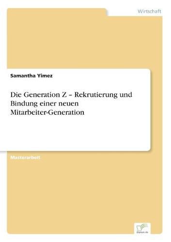 Cover image for Die Generation Z - Rekrutierung und Bindung einer neuen Mitarbeiter-Generation