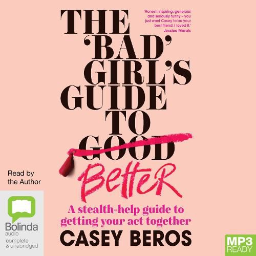 Cover image for The 'Bad' Girl's Guide to Better: A stealth-help guide to getting your act together