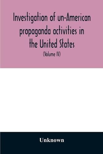 Cover image for A Investigation of un-American propaganda activities in the United States. Hearings before a Special Committee on Un-American Activities, House of Representatives, Seventy-fifth Congress, third session-Seventy-eighth Congress, second session, on H. Res. 282,