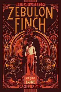 Cover image for The Death and Life of Zebulon Finch, Volume One, 1: At the Edge of Empire