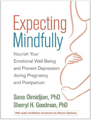 Expecting Mindfully: Nourish Your Emotional Well-Being and Prevent Depression during Pregnancy and Postpartum