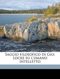 Cover image for Saggio Filosofico Di Gio. Locke Su L'Umano Intelletto