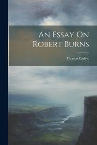 Cover image for An Essay On Robert Burns