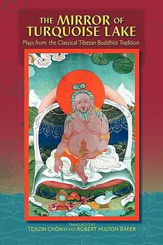 Cover image for The Mirror Of Turquoise Lake: Plays From The Classical Tibetan Buddhist Tradition