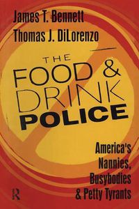 Cover image for The Food and Drink Police: America's Nannies, Busybodies and Petty Tyrants