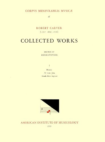 Cover image for CMM 16 Robert Carver (1487-After 1546). Collected Works, Edited by Denis Stevens. the 2 Extant Motets: O Bone Jesu (for 19 Voices) and Gaude Flore Virginali, Volume 16