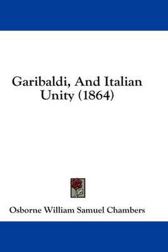 Cover image for Garibaldi, and Italian Unity (1864)