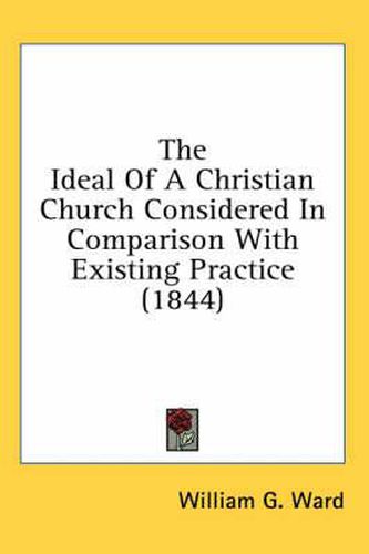 Cover image for The Ideal of a Christian Church Considered in Comparison with Existing Practice (1844)