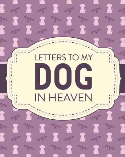 Cover image for Letters To My Dog In Heaven: Pet Loss Grief Heartfelt Loss Bereavement Gift Best Friend Poochie