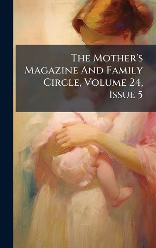 Cover image for The Mother's Magazine And Family Circle, Volume 24, Issue 5