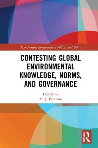 Cover image for Contesting Global Environmental Knowledge, Norms, and Governance