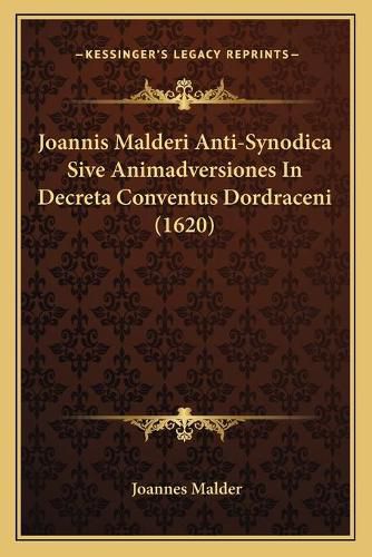 Cover image for Joannis Malderi Anti-Synodica Sive Animadversiones in Decreta Conventus Dordraceni (1620)