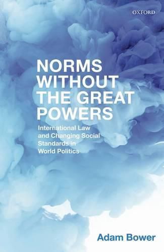 Cover image for Norms Without the Great Powers: International Law and Changing Social Standards in World Politics