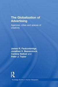 Cover image for The Globalization of Advertising: Agencies, Cities and Spaces of Creativity