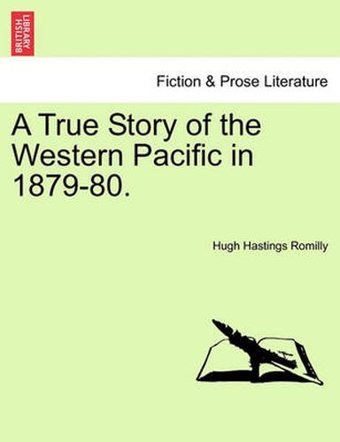 Cover image for A True Story of the Western Pacific in 1879-80.