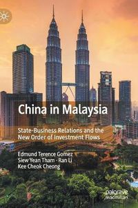 Cover image for China in Malaysia: State-Business Relations and the New Order of Investment Flows