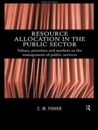 Cover image for Resource Allocation in the Public Sector: Values, Priorities and Markets in the Management of Public Services