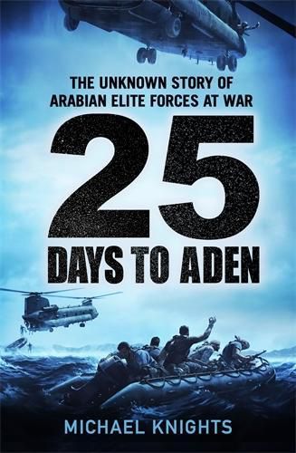 Cover image for 25 Days to Aden: The Unknown Story of Arabian Elite Forces at War