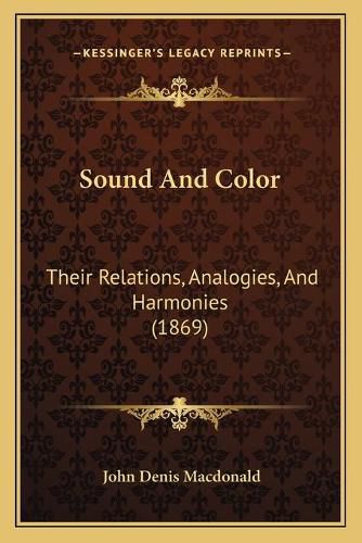 Cover image for Sound and Color: Their Relations, Analogies, and Harmonies (1869)