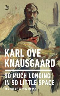 Cover image for So Much Longing in So Little Space: The Art of Edvard Munch