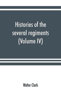 Cover image for Histories of the several regiments and battalions from North Carolina, in the great war 1861-'65 (Volume IV)