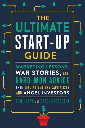 Cover image for The Ultimate Startup Guide: Marketing Lessons, War Stories, and Hard-Won Advice from Leading Venture Capitalists and Angel Investors