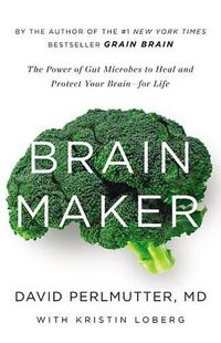 Cover image for Brain Maker: The Power of Gut Microbes to Heal and Protect Your Brain for Life