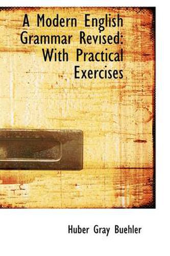 A Modern English Grammar Revised: With Practical Exercises