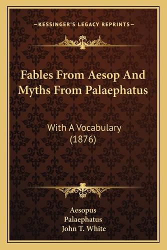 Fables from Aesop and Myths from Palaephatus: With a Vocabulary (1876)