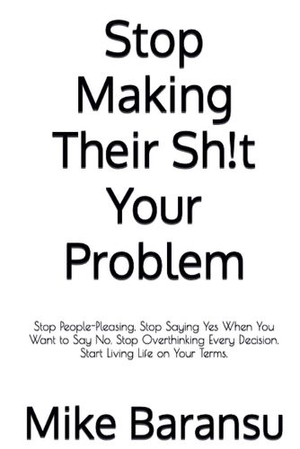 Cover image for Stop Making Their Sh!t Your Problem