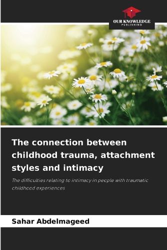 Cover image for The connection between childhood trauma, attachment styles and intimacy