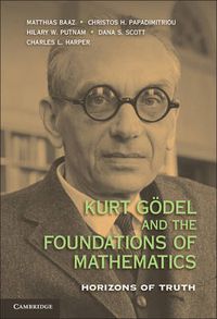 Cover image for Kurt Goedel and the Foundations of Mathematics: Horizons of Truth