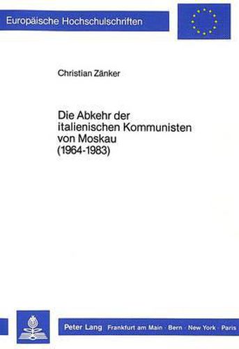 Cover image for Die Abkehr Der Italienischen Kommunisten Von Moskau (1964-1983)